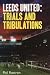 Leeds United: Trials and Tribulations