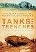Tanks and Trenches: First Hand Accounts of Tank Warfare in the First World War