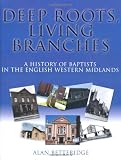 Deep roots, living branches : a history of Baptists in the English Western Midlands