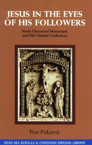 Jesus in the Eyes of His Followers:  Newly Discovered Manuscripts and Old Christian Confessions (The Dead Sea Scrolls & Christian Origins Library)