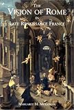 The Vision Of Rome In Late Renaissance France