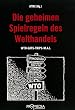 Die geheimen Spielregeln des Welthandels: WTO - GATS - TRIPS - MAI
