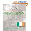 101 Things You Didn't Know About Irish History: The People, Places, Culture, and Tradition of the Emerald Isle (101 Things You Didnt Know Abt)