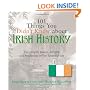 101 Things You Didn't Know About Irish History: The People, Places, Culture, and Tradition of the Emerald Isle (101 Things You Didnt Know Abt)
