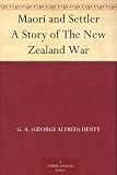 Maori and Settler A Story of The New Zealand War