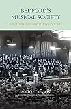 Bedford's musical society : a history of Bedford Choral Society
