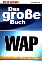 Das gro&szlig;e Buch WAP. WML- Befehle, WBMP, WML- Script, Handy, Palm und Co