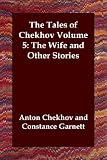 The Tales of Chekhov Volume 5: The Wife and Other Stories: 5
