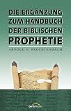 Die Erg�nzung zum Handbuch der biblischen Prophetie - Arnold G. Fruchtenbaum
