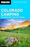 Moon Colorado Camping: The Complete Guide to Tent and RV Camping (Moon Outdoors)