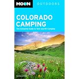 Moon Colorado Camping: The Complete Guide to Tent and RV Camping (Moon Outdoors)