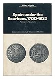 Spain under the Bourbons, 1700-1833 : a collection of documents