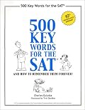 500 Key Words for the SAT, and How to Remember Them Forever!