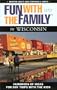 Fun with the Family in Wisconsin, 4th: Hundreds of Ideas for Day Trips with the Kids