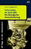 Tschernobyl, 26. April 1986. Die �kologische Herausforderung - Franz-Josef Br�ggemeier