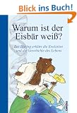 Warum ist der Eisb�r wei�?: Bas Haring erkl�rt die Evolution und die Geschichte des Lebens