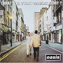 (What's the Story) Morning Glory?