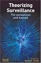 Theorizing Surveillance: The Panopticon and Beyond