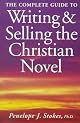 Complete Guide to Writing and Selling the Christian Novel