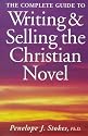 The Complete Guide to Writing and Selling the Christian Novel