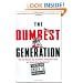 The Dumbest Generation: How the Digital Age Stupefies Young Americans and Jeopardizes Our Future (Or, Don't Trust Anyone Under 30)