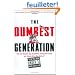 The Dumbest Generation: How the Digital Age Stupefies Young Americans and Jeopardizes Our Future (Or, Don't Trust Anyone Under 30)