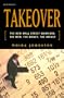 Takeover: The New Wall Street Warriors: The Men, the Money, the Impact