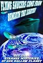 Flying Saucers Come From Beneath The Earth - And Other Hollow Earth Mysteries