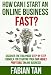 How Can I Start An Online Business Fast? How Can I Start An Online Business Fast?