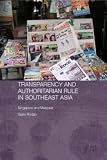 Transparency and Authoritarian Rule in Southeast Asia: Singapore and Malaysia (Routledge/Asian Studies Association of Australia (Asaa) East Asian): Singapore ... of Australia (Asaa) East Asian Series)