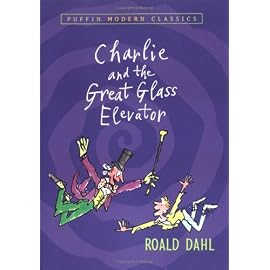Charlie and the Great Glass Elevator: The Further Adventures of Charlie Bucket and Willy Wonka, Chocolate-maker Extraordinary (Puffin Modern Classics)