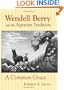 Wendell Berry and the Agrarian Tradition: A Common Grace (American Political Thought (University of Kansas))