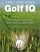 Book Improve Your Golf IQ: The Intelligent Workout for Better Club and Green Skills