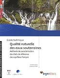 Guide technique qualit� naturelle des eaux souterraines : M�thode de caract�risation des �tats de r�f�rence des aquif�res fran�ais (1C�d�rom)