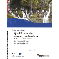 Guide technique qualit� naturelle des eaux souterraines : M�thode de caract�risation des �tats de r�f�rence des aquif�res fran�ais (1C�d�rom)