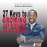 27 Keys to Growing Any Business in 90 Days