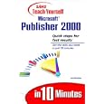 Sams Teach Yourself Microsoft Publisher 2000 in 10 Minutes (Sams Teach Yourself)
