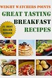 Weight Watchers Points Great Tasting Breakfast Recipes (Ultimate Weight Watchers Points Recipes Series)