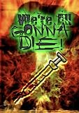 We`re All Gonna Die!