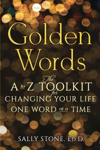 Golden Words: The A-to-Z Toolkit for Changing Your Life One Word at a Time