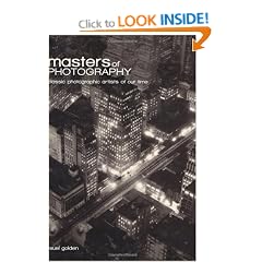 Masters of Photography: A Complete Guide to the Greatest Artists of the Photographic Age
