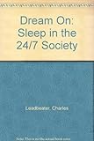 Dream on : sleep in the 24/7 society