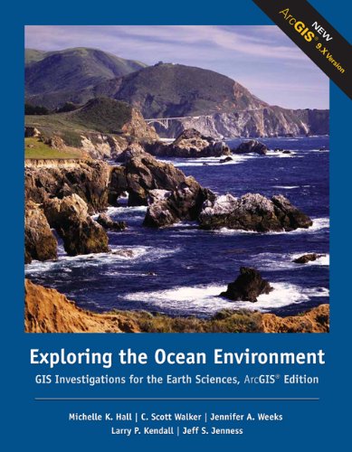Exploring the Ocean Environments: GIS Investigations for the Earth Sciences, ArcGIS Edition, by Michelle K. Hall, C. Scott Walker, Jennife