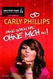 Fang schon mal ohne mich an! - Carly Phillips