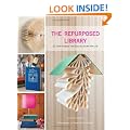 The Repurposed Library: 33 Craft Projects That Give Old Books New Life