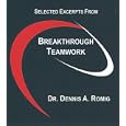 Breakthrough Teamwork: Outstanding Results Using Structured Teamwork by Dr. Dennis A. Romig