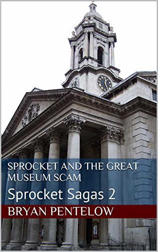 Sprocket and the Great Museum Scam: Sprocket Sagas 2 (The Sprocket Sagas)