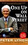 One Up On Wall Street : How To Use What You Already Know To Make Money In The Market One Up On Wall Street : How To Use What You Already Know To Make Money In The Market