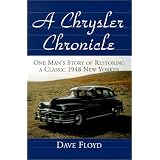 A Chrysler Chronicle: One Man's Story of Restoring a Classic 1948 New Yorker by Dave Floyd