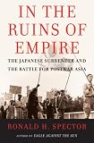 In the Ruins of Empire: The Japanese Surrender and the Battle for Postwar Asia